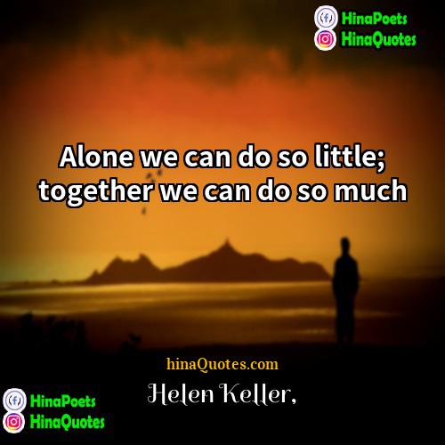 Helen Keller Quotes | Alone we can do so little; together